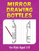Mirror Drawing (Bottle): Symmetry Drawing 50 Type of Collection for Kids B08WZFPNJR Book Cover