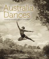 Australia Dances: Creating Australian Dance, 1945-1965 1862548021 Book Cover