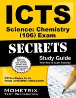 ICTS Science: Chemistry (106) Exam Secrets Study Guide: ICTS Test Review for the Illinois Certification Testing System 1609719441 Book Cover