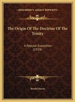 The Origin Of The Doctrine Of The Trinity: A Popular Exposition (1919) 1104318857 Book Cover