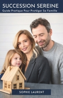 Succession Sereine: Guide Pratique Pour Protéger Sa Famille (Spanish Edition) B0GKZXRT3C Book Cover