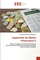 J'apprends les Maths Financières 5: Niveau Troisième Année des Humanités Commerciales et Gestion ex Cinquième Année Commerciale et Gestion 6203429090 Book Cover