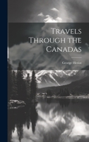 Travels Through the Canadas 1022508423 Book Cover