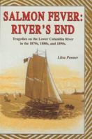 Salmon Fever: River's End: Tragedies on the Lower Columbia River in the 1870s, 1880s, and 1890s 1571883908 Book Cover