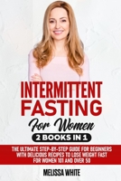 Intermittent Fasting for Women: 2 Books in 1: The Ultimate Step-by-Step Guide for Beginners with Delicious Recipes to Lose Weight Fast for Women 101 and Over 50 B085RRZKY8 Book Cover
