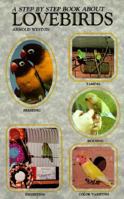A Step by Step Book About Lovebirds (Step By Step Book About) 0866224564 Book Cover