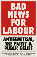 Bad News for Labour: Antisemitism, the Party and Public Belief 0745340660 Book Cover