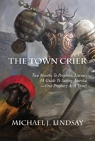 The Town Crier: Two Months to Prophetic Literacy (A Guide to Saving America - One Prophecy at a Time) 1640884211 Book Cover