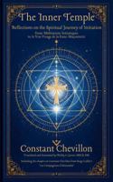 The Inner Temple - Reflections on the Spiritual Journey of Initiation: From Méditations Initiatiques to le Vrai Visage de la Franc-Maçonnerie (Constant Chevillon: The Collected Works Series) 0972776710 Book Cover