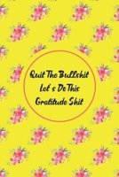 Quit The Bullshit Let's Do This Gratitude Shit 1708322167 Book Cover