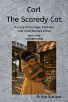 Carl the Scaredy Cat: A Story of Courage, Kindness, and a Girl Named Callie (Alphabet Series) B0HDHVL234 Book Cover