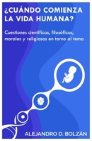 ¿Cuándo comienza la vida humana?: Cuestiones científicas, filosóficas, morales y religiosas en torno al tema (Spanish Edition) B087L8SC1B Book Cover