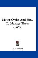 Motor Cycles And How To Manage Them 1166293467 Book Cover