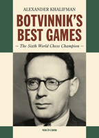 Botvinnik’s Best Games: The Sixth World Chess Champion 908343138X Book Cover