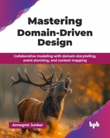 Mastering Domain-Driven Design: Collaborative modeling with domain storytelling, event storming, and context mapping (English Edition) 936589252X Book Cover