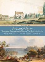 PORTRAIT OF PLACE: PAINTINGS, DRAWINGS, AND PRINTS OF NEW JERSEY, 1761-1898 - FROM THE COLLECTION OF JOSEPH J. FELCONE 0615666469 Book Cover