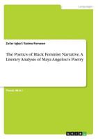 The Poetics of Black Feminist Narrative. A Literary Analysis of Maya Angelou's Poetry 3668704775 Book Cover