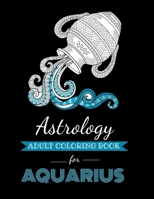 Astrology Adult Coloring Book for Aquarius: Dedicated coloring book for Aquarius Zodiac Sign. Over 30 coloring pages to color. (Astrocoloring) B08KTWWVVY Book Cover