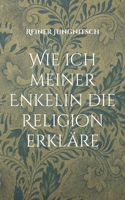 Wie ich meiner Enkelin die Religion erkläre 3754328778 Book Cover