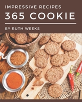 365 Impressive Cookie Recipes: A One-of-a-kind Cookie Cookbook B08PXHL721 Book Cover