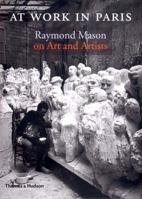 At Work in Paris: Raymond Mason on Art and Artists 0500511144 Book Cover