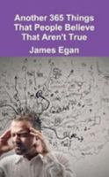 Another 365 Things That People Believe That Aren't True 1326105396 Book Cover