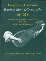 Francesca Caccini's Il Primo Libro Delle Musiche of 1618: A Modern Critical Edition of the Secular Monodies 0253211395 Book Cover