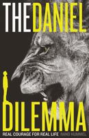 The Daniel Dilemma: Real Courage for Real Life 1628562196 Book Cover