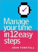 Manage Your Time in 12 Easy Steps 1865082953 Book Cover