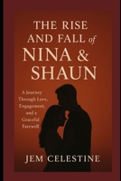The Rise and Fall of Nina & Shaun: A Journey Through Love, Engagement, and a Graceful Farewell B0FT8L4D1N Book Cover