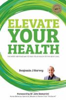 Elevate Your Health: The Most Inspiring Way to Take Your Health to the Next Level 1925471020 Book Cover