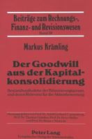 Der Goodwill Aus Der Kapitalkonsolidierung: Bestandsaufnahme Der Bilanzierungspraxis Und Deren Relevanz Fuer Die Aktienbewertung 3631340788 Book Cover