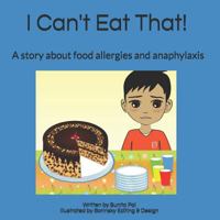 I Can't Eat That!: A story about food allergies and anaphylaxis 1722891556 Book Cover