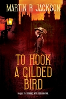 TO HOOK A GILDED BIRD: TORN BETWEEN THE SAFETY OF THE NATION AND THE SAFETY OF HIS LOVER … B09CRLX7L6 Book Cover