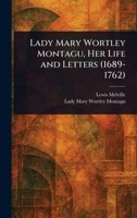 Lady Mary Wortley Montagu, Her Life and Letters (1689-1762) 102302893X Book Cover