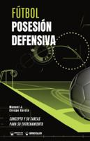 Fútbol. Posesión defensiva: Concepto y 50 tareas para su entrenamiento (Spanish Edition) 8418262834 Book Cover