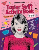 Taylor Swift Activity Book 5-in-1: A Swiftie Extravaganza with Quizzes, Games, Art, Lyric Challenges & More for Ultimate Fans: Gift Idea for Kids, Adults, with Fun Facts and More! 9363114775 Book Cover