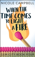 When The Time Comes To Light A Fire (Gem City Book 4) B08C94SLQM Book Cover