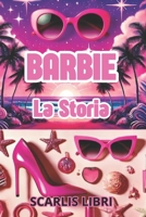 BARBIE: La Storia (Italian Edition) B0DZT4MQ4F Book Cover
