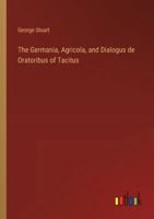 The Germania, Agricola, and Dialogus de Oratoribus of Tacitus 3385242908 Book Cover