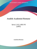 Analele Academiei Romane: Seria 2, V15, 1892-93 (1893) 1104018438 Book Cover