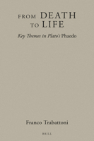 From Death to Life: Key Themes in Plato's Phaedo 9004538224 Book Cover