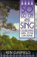 So Go on and Sing: Celebrating Faith in the Carolinas 1880837633 Book Cover