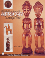 A Collector's Guide to African Sculpture (Schiffer Book for Collectors) 0764310666 Book Cover