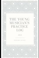 The Young Musician's Practice Log 1545011788 Book Cover