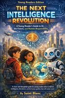 The Next Intelligence Revolution: Young Readers Edition: A Young Reader’s Guide to AI, the Future, and Human Responsibility B0GWHPGN5X Book Cover