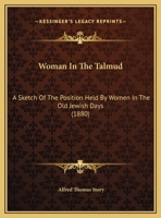 Woman In The Talmud: A Sketch Of The Position Held By Women In The Old Jewish Days 1908445319 Book Cover