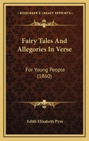 Fairy Tales And Allegories In Verse: For Young People 1436843863 Book Cover