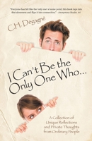 I Can't Be the Only One Who...: A Collection of Unique Reflections and Private Thoughts from Ordinary People 1038344654 Book Cover