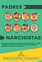 Padres Narcisistas: El Desafío de Ser Hijo o Hija de un Padre Narcisista, y Cómo Superarlo. Una Guía para Sanar y Recuperarse Después del Abuso Encubierto (Spanish Edition) B0CTS6YR31 Book Cover
